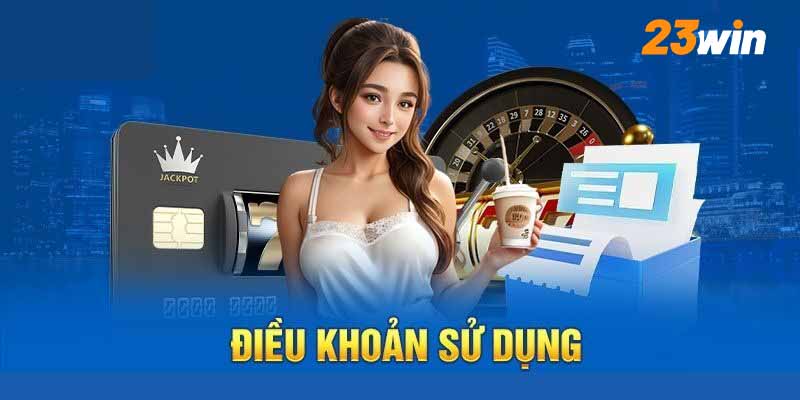 Điều khoản sử dụng 23win có vai trò quan trọng trong hoạt động
